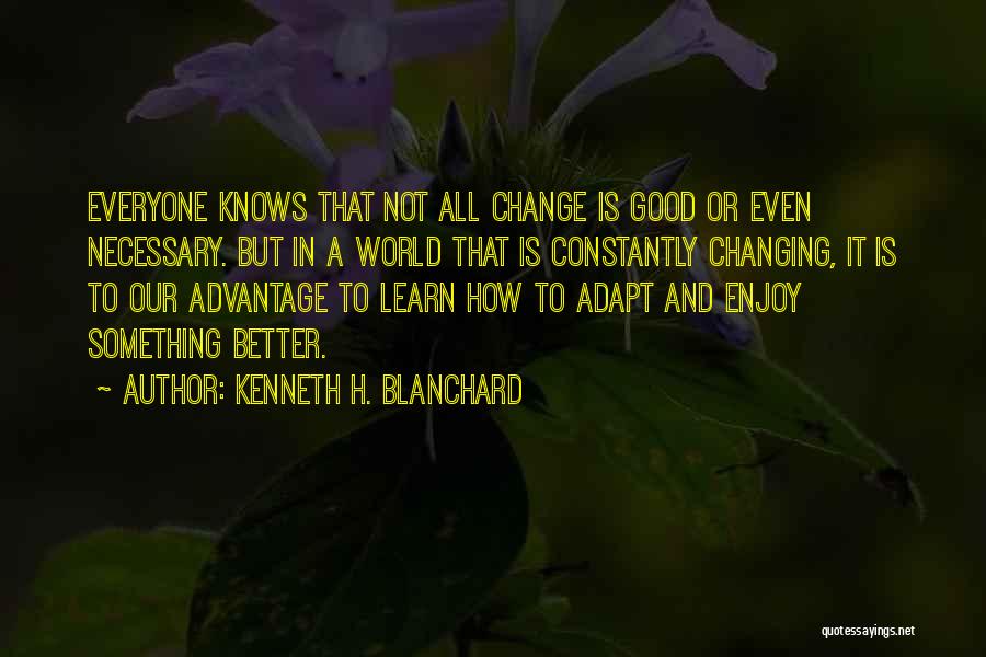 How Change Is Good Quotes By Kenneth H. Blanchard