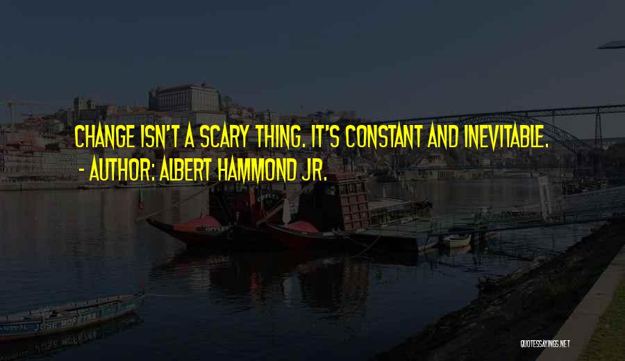 How Change Is Inevitable Quotes By Albert Hammond Jr.