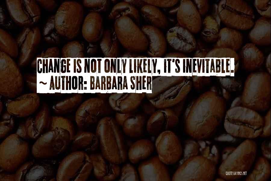 How Change Is Inevitable Quotes By Barbara Sher