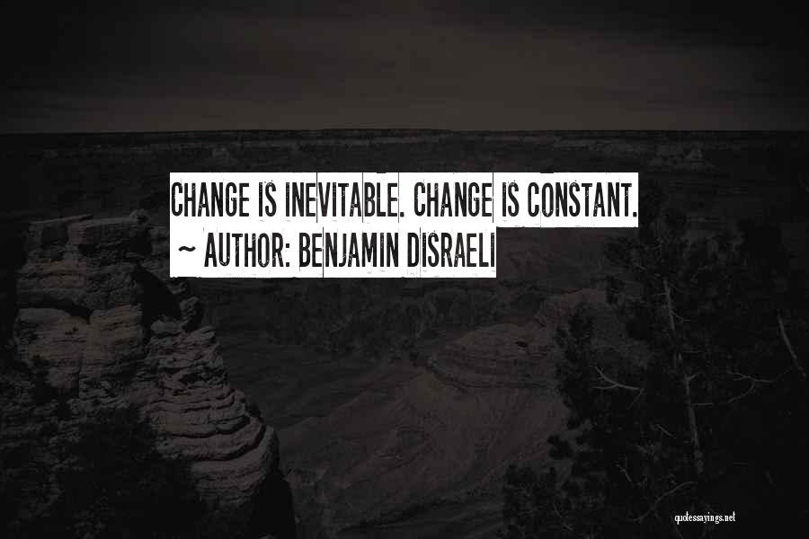 How Change Is Inevitable Quotes By Benjamin Disraeli