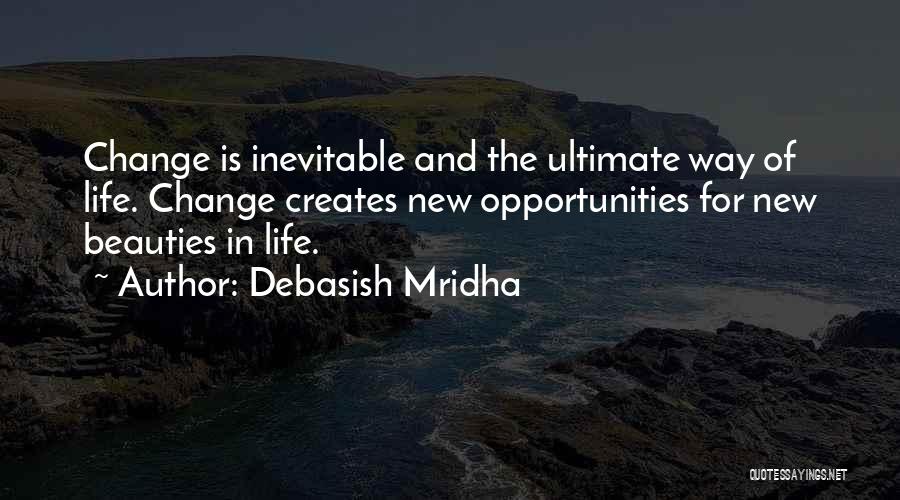 How Change Is Inevitable Quotes By Debasish Mridha