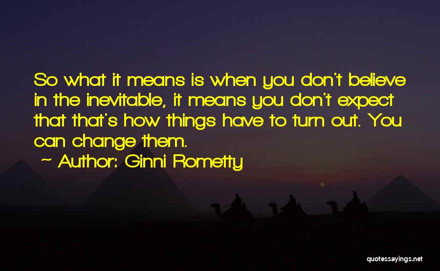 How Change Is Inevitable Quotes By Ginni Rometty