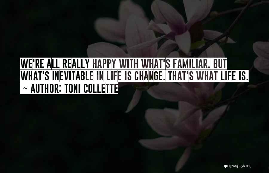 How Change Is Inevitable Quotes By Toni Collette