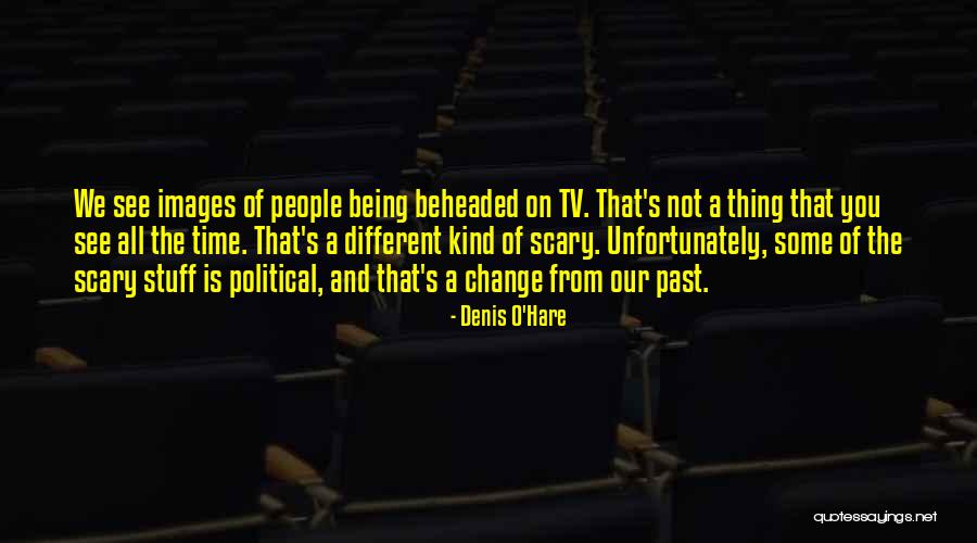 How Change Is Scary Quotes By Denis O'Hare How Change Is Scary Quotes By Denis O'Hare