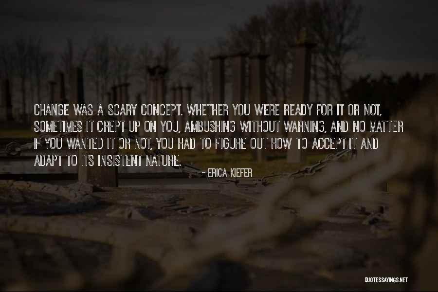 How Change Is Scary Quotes By Erica Kiefer How Change Is Scary Quotes By Erica Kiefer