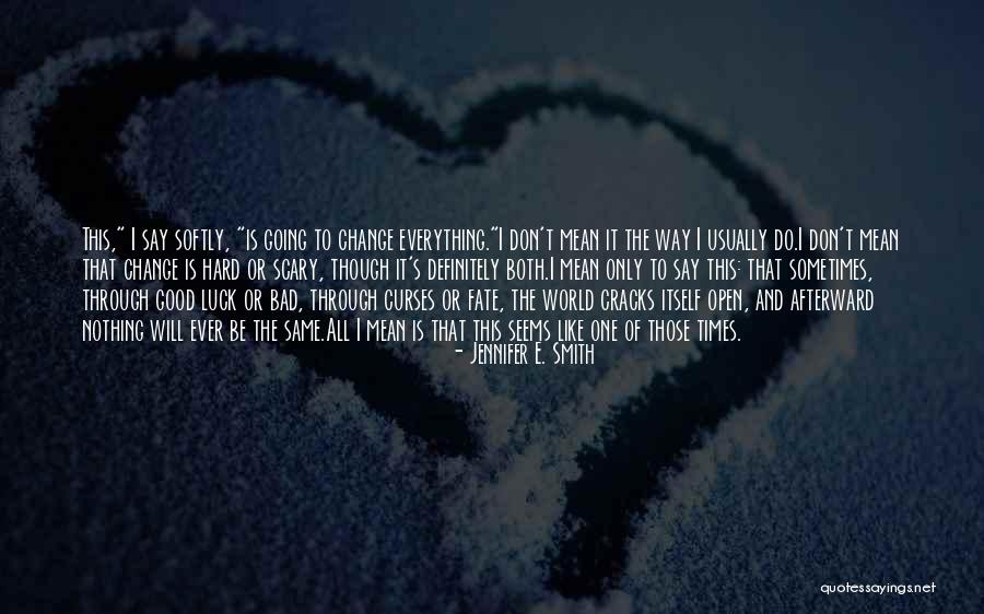 How Change Is Scary Quotes By Jennifer E. Smith How Change Is Scary Quotes By Jennifer E. Smith