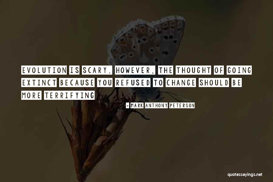 How Change Is Scary Quotes By Mark Anthony Peterson How Change Is Scary Quotes By Mark Anthony Peterson