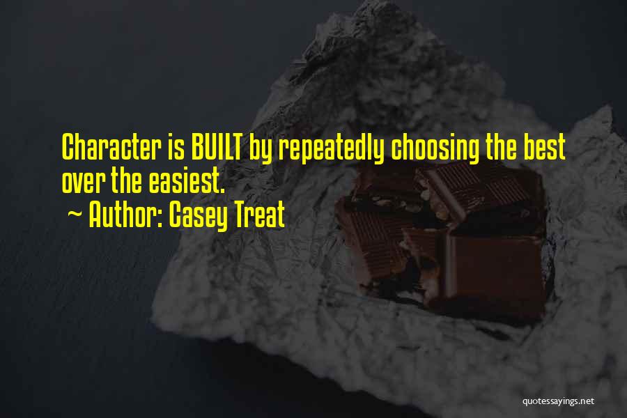 How Character Is Built Quotes By Casey Treat