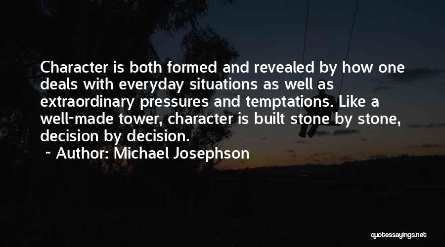 How Character Is Built Quotes By Michael Josephson