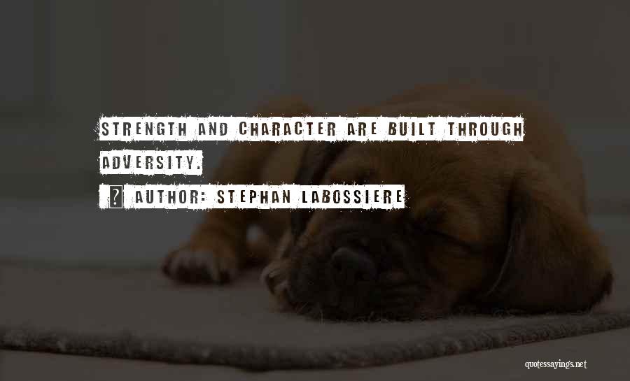 How Character Is Built Quotes By Stephan Labossiere