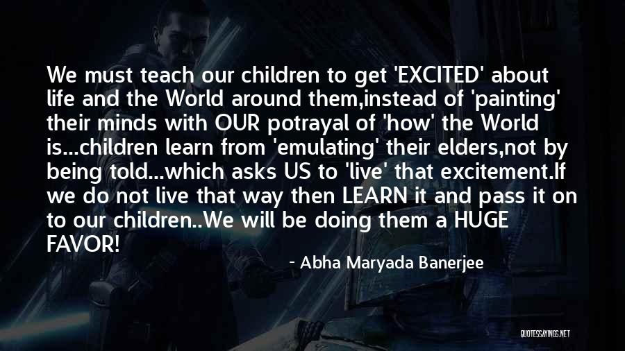 How Children Learn Quotes By Abha Maryada Banerjee How Children Learn Quotes By Abha Maryada Banerjee