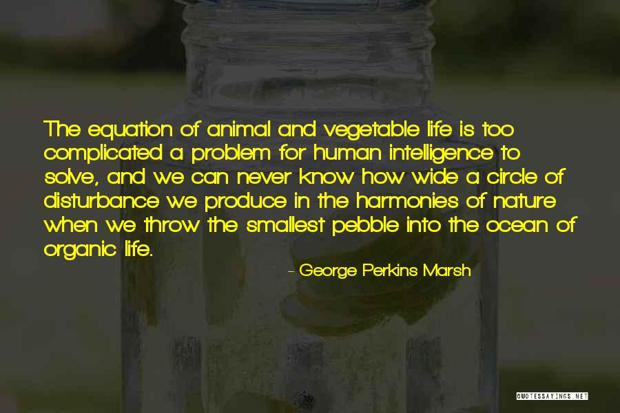 How Complicated Life Is Quotes By George Perkins Marsh