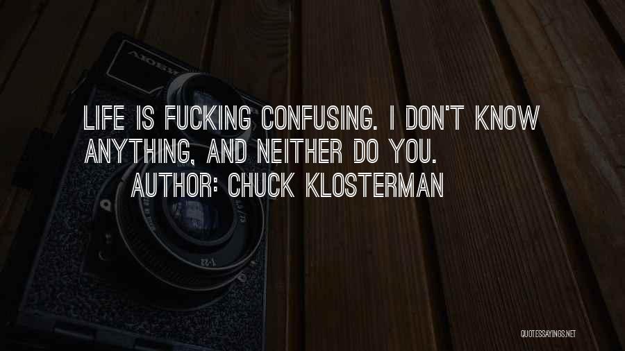 How Confusing Life Can Be Quotes By Chuck Klosterman