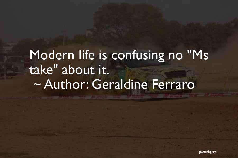 How Confusing Life Can Be Quotes By Geraldine Ferraro