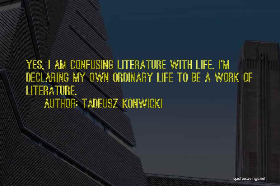 How Confusing Life Can Be Quotes By Tadeusz Konwicki