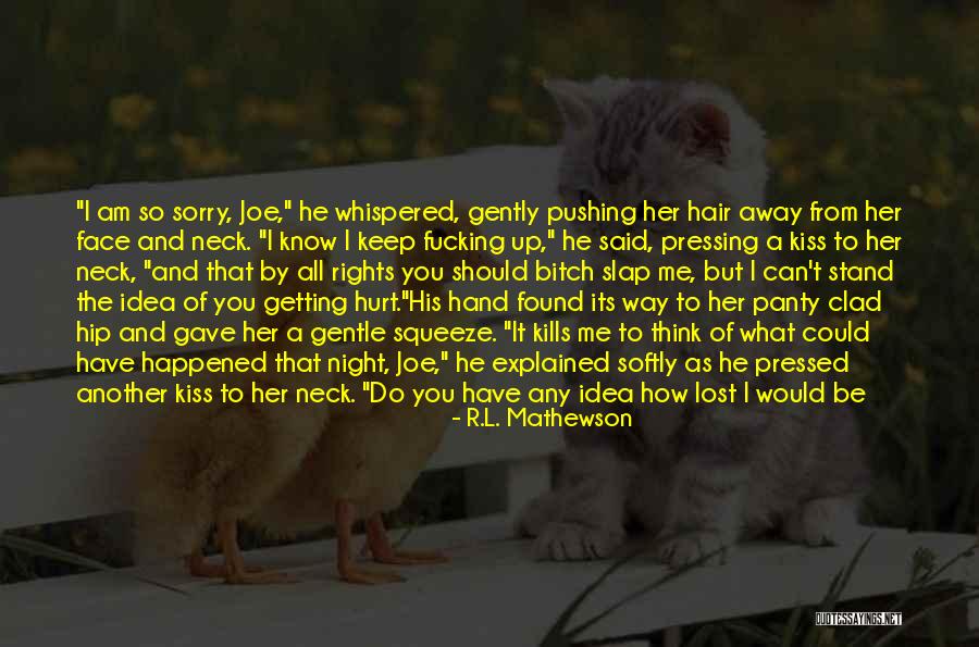 How Could You Hurt Me Quotes By R.L. Mathewson How Could You Hurt Me Quotes By R.L. Mathewson
