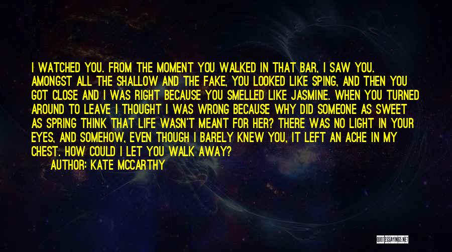 How Could You Just Walk Away Quotes By Kate McCarthy