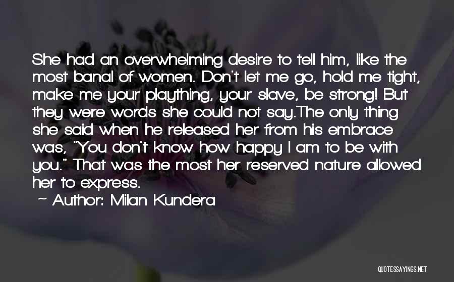 How Could You Let Me Go Quotes By Milan Kundera