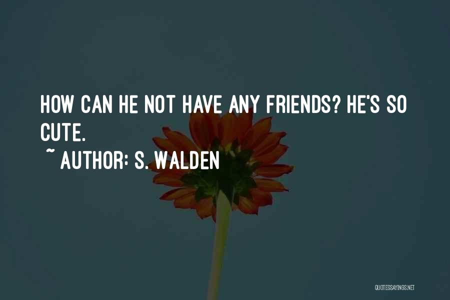 How Cute Quotes By S. Walden