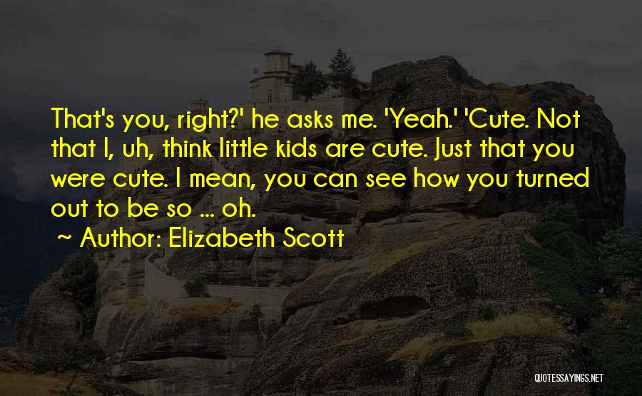 How Cute You Are Quotes By Elizabeth Scott