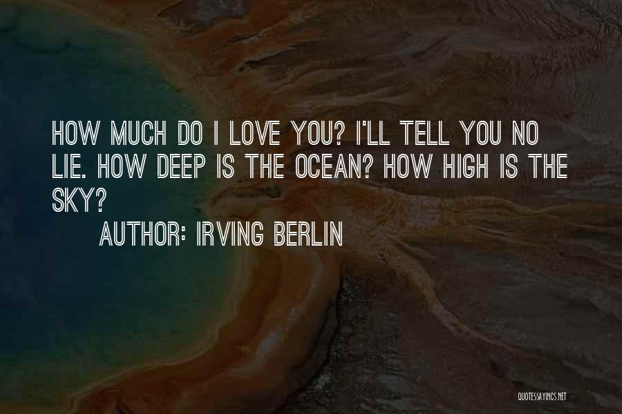 How Deep I Love You Quotes By Irving Berlin