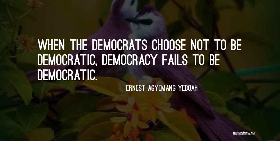 How Democracy Fails Quotes By Ernest Agyemang Yeboah How Democracy Fails Quotes By Ernest Agyemang Yeboah