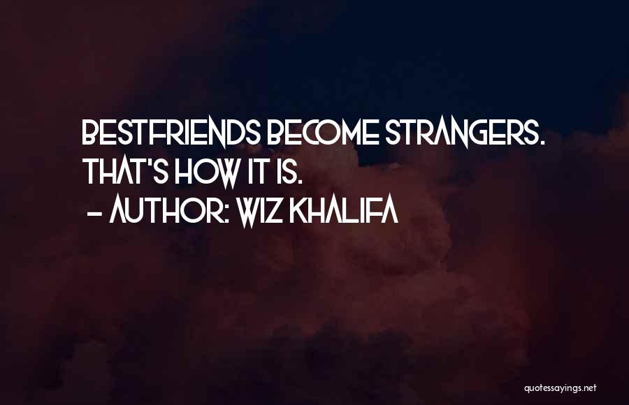 How Did We Become Strangers Quotes By Wiz Khalifa