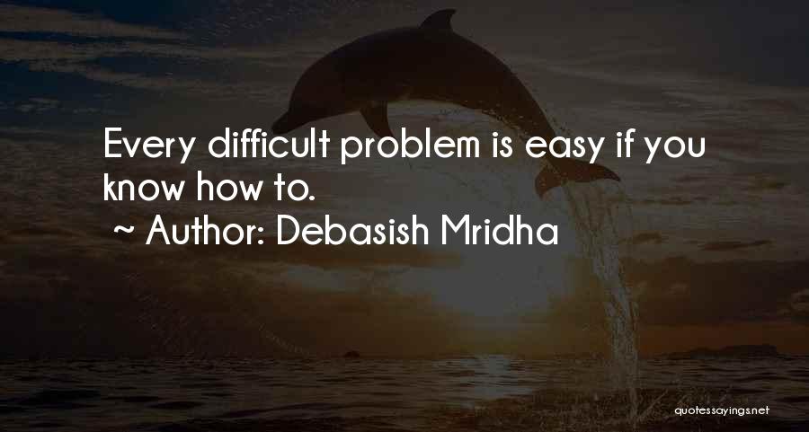How Difficult Life Is Quotes By Debasish Mridha