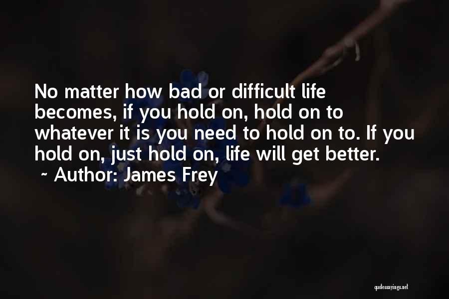 How Difficult Life Is Quotes By James Frey