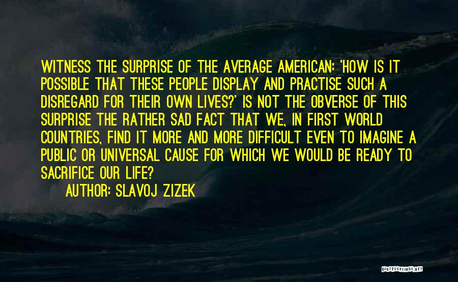 How Difficult Life Is Quotes By Slavoj Zizek