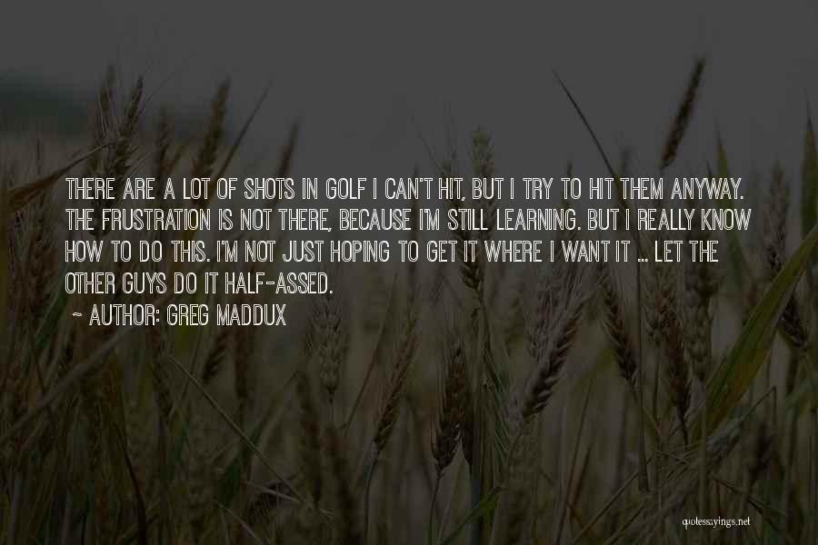 How Do I Get There Quotes By Greg Maddux