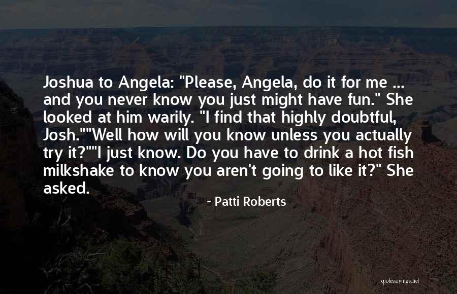 How Do I Have Fun Quotes By Patti Roberts How Do I Have Fun Quotes By Patti Roberts