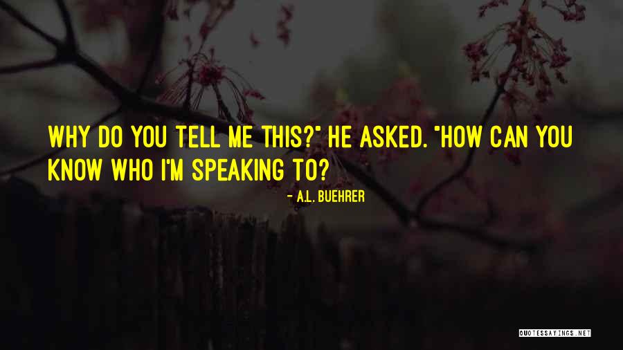 How Do I Tell You Quotes By A.L. Buehrer How Do I Tell You Quotes By A.L. Buehrer