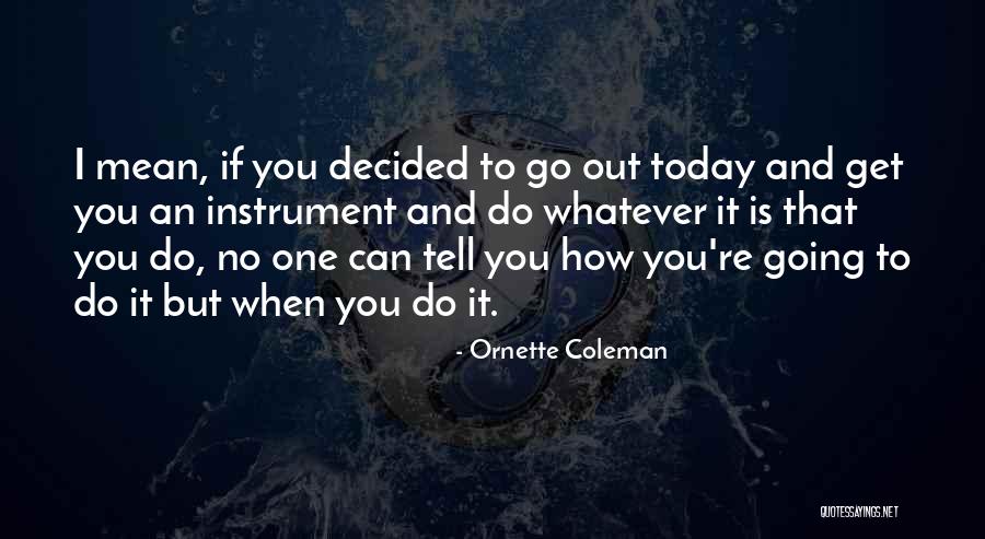 How Do I Tell You Quotes By Ornette Coleman How Do I Tell You Quotes By Ornette Coleman