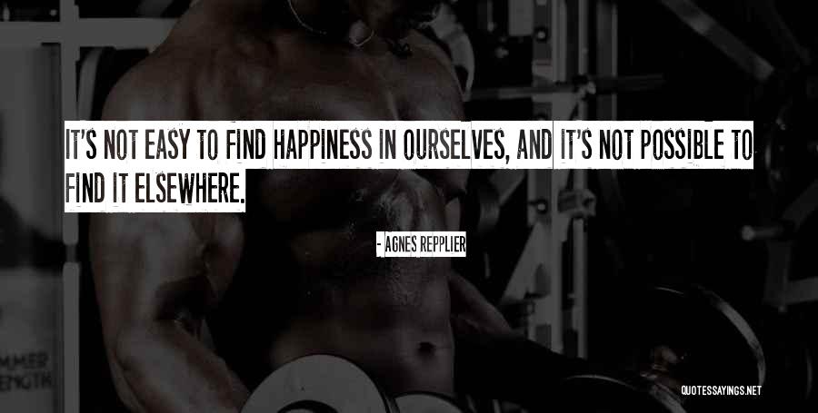 How Do You Find Happiness Quotes By Agnes Repplier