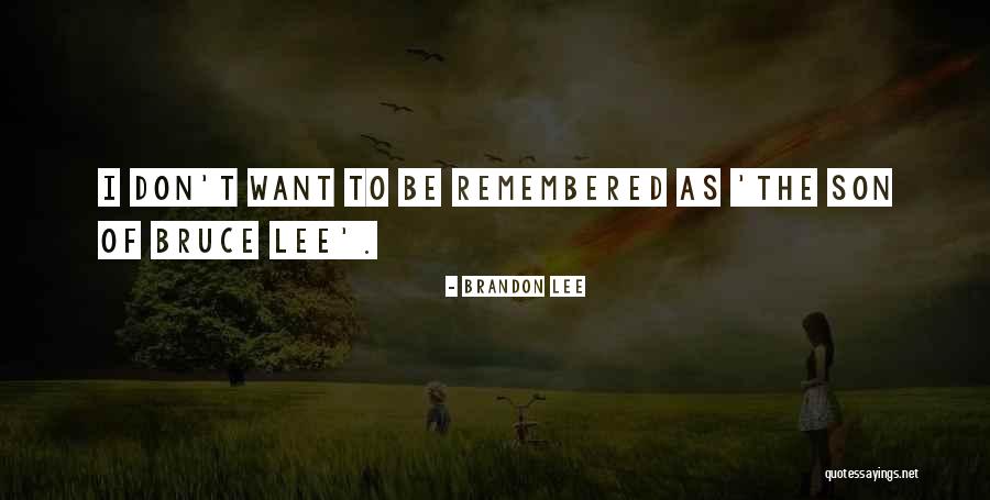How Do You Want To Be Remembered Quotes By Brandon Lee How Do You Want To Be Remembered Quotes By Brandon Lee