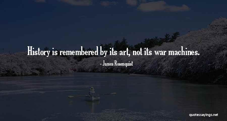 How Do You Want To Be Remembered Quotes By James Rosenquist How Do You Want To Be Remembered Quotes By James Rosenquist