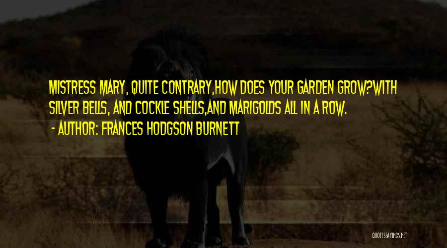 How Does Your Garden Grow Quotes By Frances Hodgson Burnett