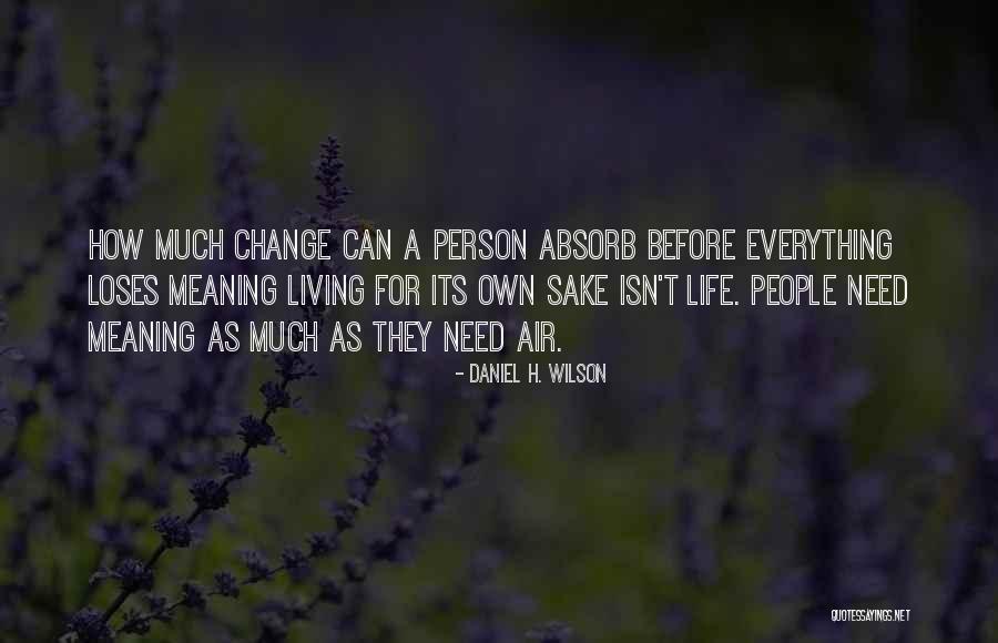 How Everything Can Change Quotes By Daniel H. Wilson How Everything Can Change Quotes By Daniel H. Wilson