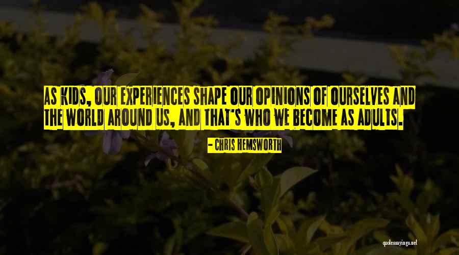 How Experiences Shape Us Quotes By Chris Hemsworth How Experiences Shape Us Quotes By Chris Hemsworth