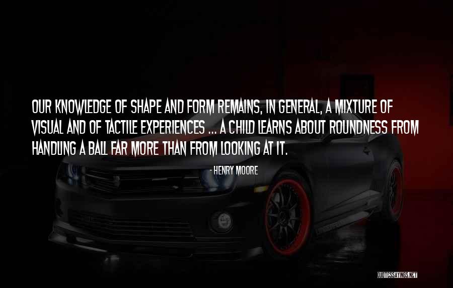 How Experiences Shape Us Quotes By Henry Moore How Experiences Shape Us Quotes By Henry Moore