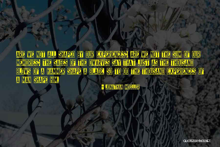How Experiences Shape Us Quotes By Jonathan Moeller How Experiences Shape Us Quotes By Jonathan Moeller