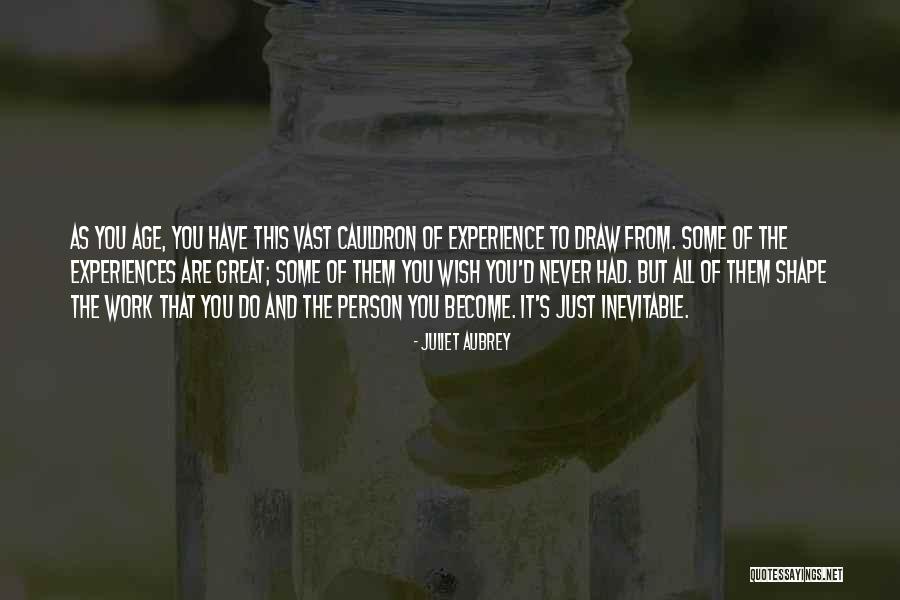 How Experiences Shape Us Quotes By Juliet Aubrey