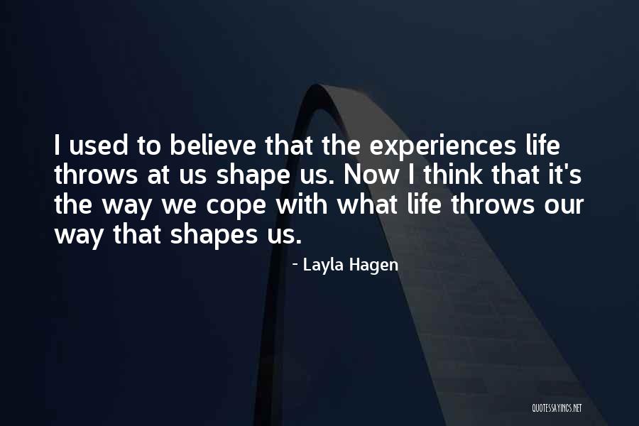 How Experiences Shape Us Quotes By Layla Hagen How Experiences Shape Us Quotes By Layla Hagen