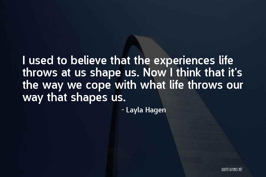 How Experiences Shape Us Quotes By Layla Hagen