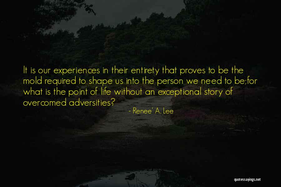 How Experiences Shape Us Quotes By Renee' A. Lee How Experiences Shape Us Quotes By Renee' A. Lee
