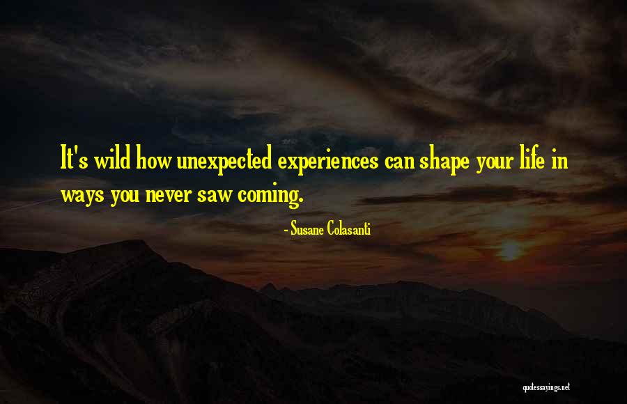 How Experiences Shape Us Quotes By Susane Colasanti