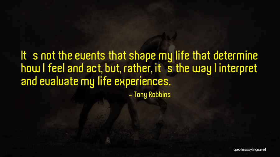 How Experiences Shape Us Quotes By Tony Robbins