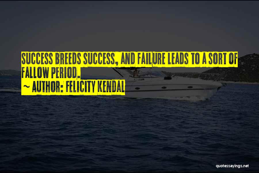 How Failure Leads To Success Quotes By Felicity Kendal