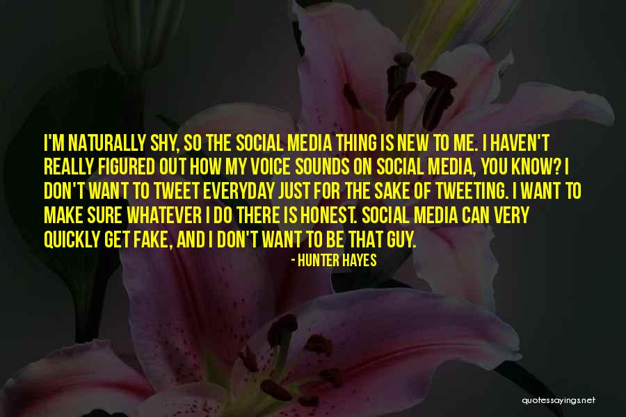 How Fake Social Media Is Quotes By Hunter Hayes How Fake Social Media Is Quotes By Hunter Hayes